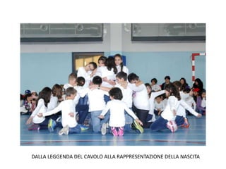 DALLA LEGGENDA DEL CAVOLO ALLA RAPPRESENTAZIONE DELLA NASCITA
 