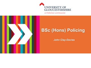 Your
Future
Plan
BSc (Hons) Policing
John Clay-Davies
 