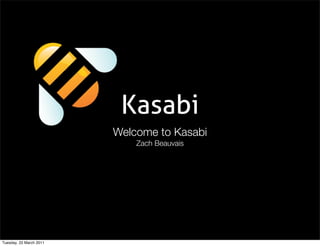 Kasabi
                         Welcome to Kasabi
                             Zach Beauvais




Tuesday, 22 March 2011
 