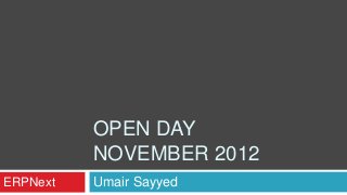 OPEN DAY
          NOVEMBER 2012
ERPNext   Umair Sayyed
 