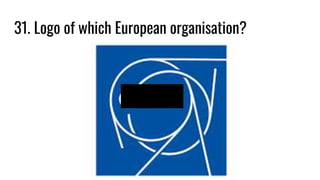 31. Logo of which European organisation?
 