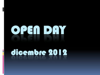 OPEN DAY
dicembre 2012
 