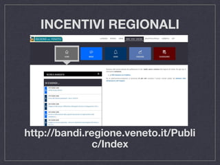 INCENTIVI REGIONALI
http://bandi.regione.veneto.it/Publi
c/Index
 