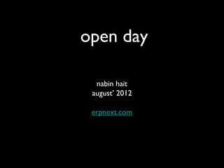 open day

  nabin hait
 august’ 2012

 erpnext.com
 