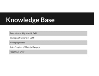 Knowledge Base
Search Record by specific field
Managing fractions in UoM
Managing Assets
Auto Creation of Material Request
Fiscal Year Error
 