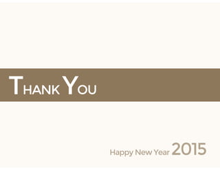 THANK YOU
Happy New Year 2015
 