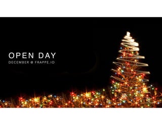 O P E N D AY
D E C E M B E R @ F R A P P E . I O
 