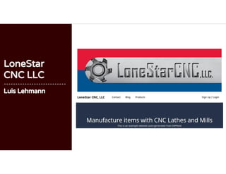 LoneStar
CNC LLC
---------------------------
Luis Lehmann
 