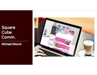 Square
Cube
Comm.
---------------------------
Michael Mounir
 