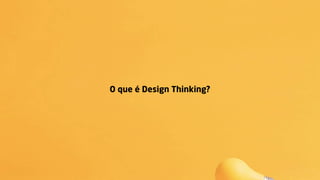 O que é Design Thinking?
 