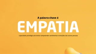 A palavra-chave é
EMPATIAcapacidade psicológica de tentar compreender sentimentos e emoções das outras pessoas
 