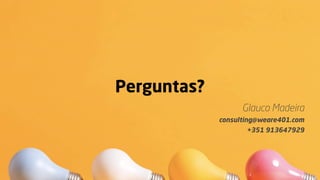 Glauco Madeira
consulting@weare401.com
+351 913647929
Perguntas?
 