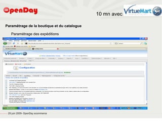 10 mn avec

                                     Paramétrage de la boutique et du catalogue

                                                           Paramétrage des expéditions




file:///home/pptfactory/temp/20090704075955/footer.jpg
                                                         29 juin 2009- OpenDay ecommerce
 