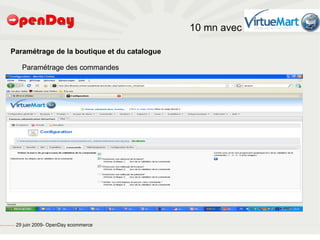 10 mn avec

                                     Paramétrage de la boutique et du catalogue

                                                           Paramétrage des commandes




file:///home/pptfactory/temp/20090704075955/footer.jpg
                                                         29 juin 2009- OpenDay ecommerce
 