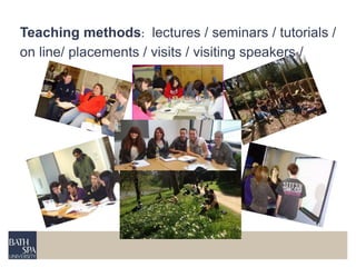 Teaching methods: lectures / seminars / tutorials / 
on line/ placements / visits / visiting speakers / 
 