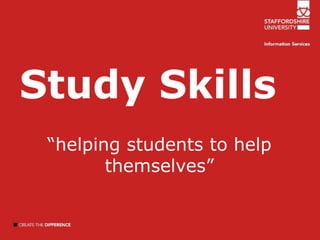 Study Skills “helping students to help themselves” 