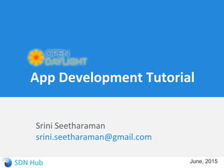 App Development Tutorial
Srini Seetharaman
srini.seetharaman@gmail.com
August, 2015
 