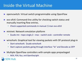 OpenFlow Southbound
► Programming a flow_mod
 Make data transaction as an
augmentation to ODL inventory
► Sending a packet_out
 Craft packet data as modeled
by YANG and make RPC call to
transmit
► Receiving a packet_in
 Register consumer for data receive
notification
► Checking statistics and network changes
 Check operational store of ODL inventory
Your application
OpenFlow
Plugin
OpenFlow
Java
Nicira Ext
OF plugin
Nicira Ext
OF Java
Datastore
(1)
(2)
(3)
Switch1 Switch2 Switch3
 