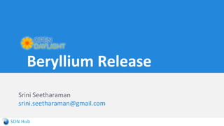 Beryllium Release
Srini Seetharaman
srini.seetharaman@gmail.com
 
