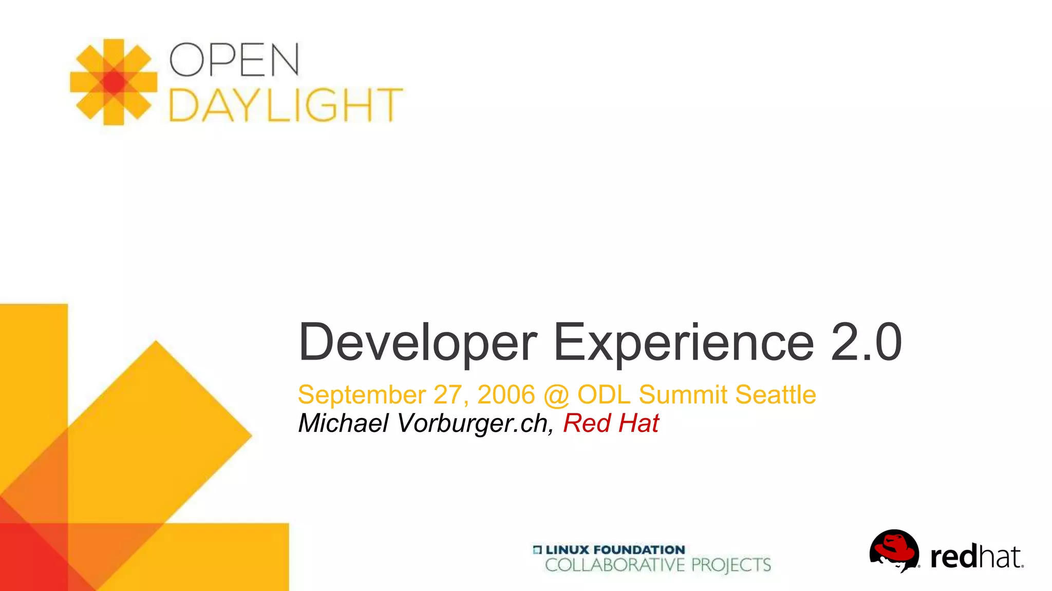 Developer Experience 2.0
September 27, 2006 @ ODL Summit Seattle
Michael Vorburger.ch, Red Hat
 