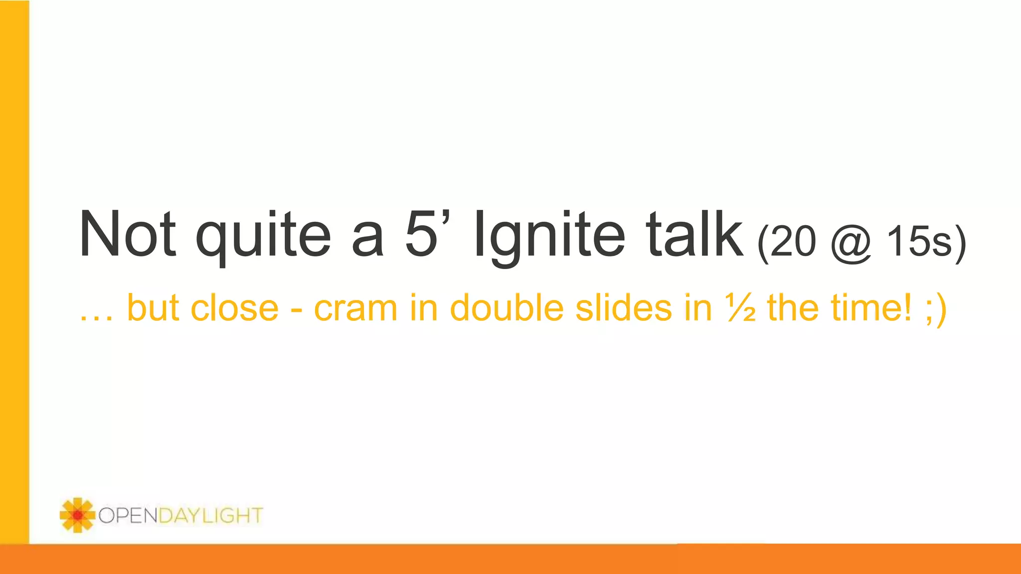 Not quite a 5’ Ignite talk (20 @ 15s)
… but close - cram in double slides in ½ the time! ;)
 