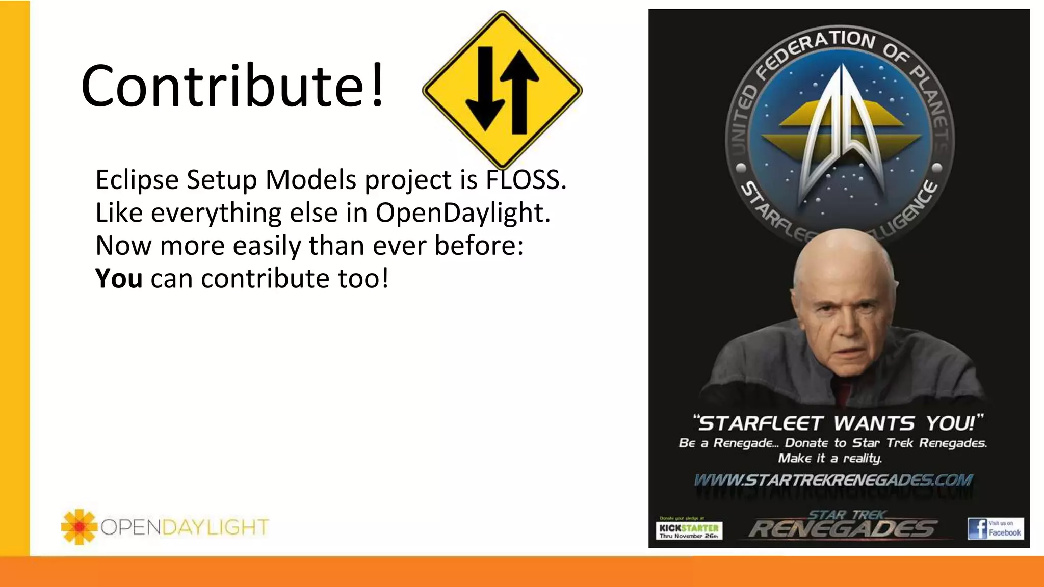 Contribute!
Eclipse Setup Models project is FLOSS.
Like everything else in OpenDaylight.
Now more easily than ever before:
You can contribute too!
 