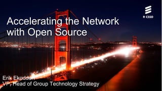 Accelerating the Network
with Open Source

Erik Ekudden
VP, Head of Group Technology Strategy

 