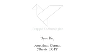 Open Day
Arundhati Sharma
March 2017
 