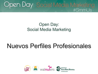 Open Day:
      Social Media Marketing



Nuevos Perfiles Profesionales
 