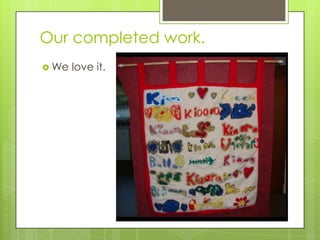 Our completed work.
 We   love it.
 