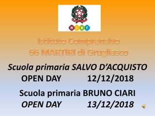 Scuola primaria SALVO D’ACQUISTO
OPEN DAY 12/12/2018
Scuola primaria BRUNO CIARI
OPEN DAY 13/12/2018
 