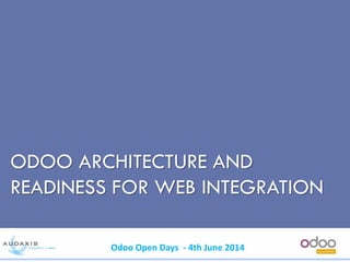 Odoo Open Days - 4th June 2014
ODOO ARCHITECTURE AND
READINESS FOR WEB INTEGRATION
 