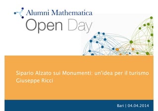 Bari | 04.04.2014
Sipario Alzato sui Monumenti: un'idea per il turismo
Giuseppe Ricci
Open Day
Alumni Mathematica
 
