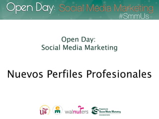 Open Day:
      Social Media Marketing



Nuevos Perfiles Profesionales
 