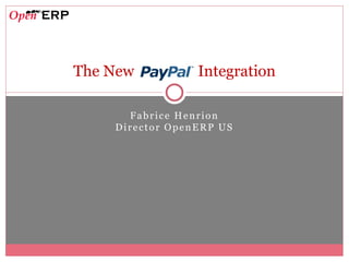 Fabrice Henrion
Director OpenERP US
The New Integration
 