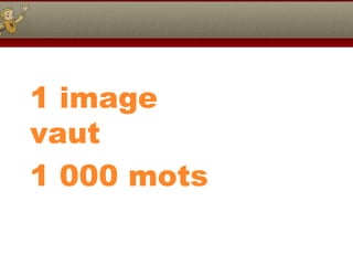1 image vaut  1 000 mots 