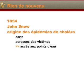 Rien de nouveau 1854 John Snow origine des épidémies de choléra carte adresses des victimes  >>  accès aux points d'eau 