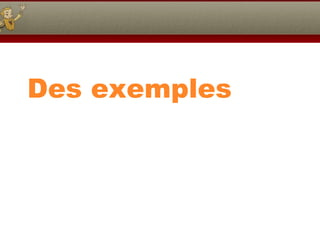 Des exemples 