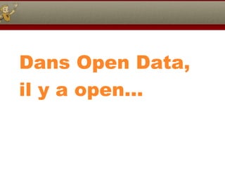 Dans Open Data, il y a open… 