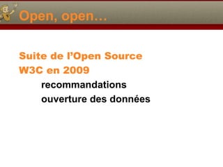 Open, open… Suite de l’Open Source W3C en 2009 recommandations ouverture des données 