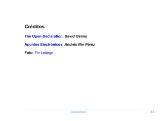 Créditos The Open Declaration :  David Osimo Apuntes Electrónicos :  Andrés Nin Pérez Foto ;  Fin Letargo www.neocivis,es 