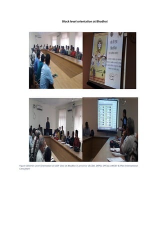 Block level orientation at Bhadhoi
Figure 3District Level Orientation on ODF Clinc at Bhadhoi in presence of CDO, DRPO, DPC by UNICEF & Plan International
Consultant
 