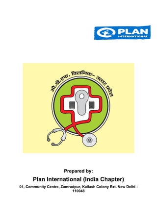 Prepared by:
Plan International (India Chapter)
01, Community Centre, Zamrudpur, Kailash Colony Ext. New Delhi -
110048
 