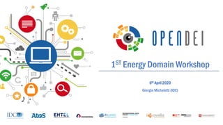 1ST Energy Domain Workshop
6th April 2020
Giorgio Micheletti (IDC)
 