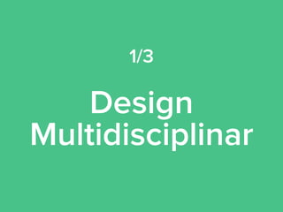 1/3
Design 
Multidisciplinar
 
