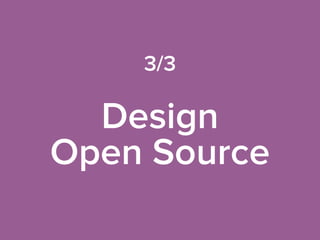 3/3
Design 
Open Source
 