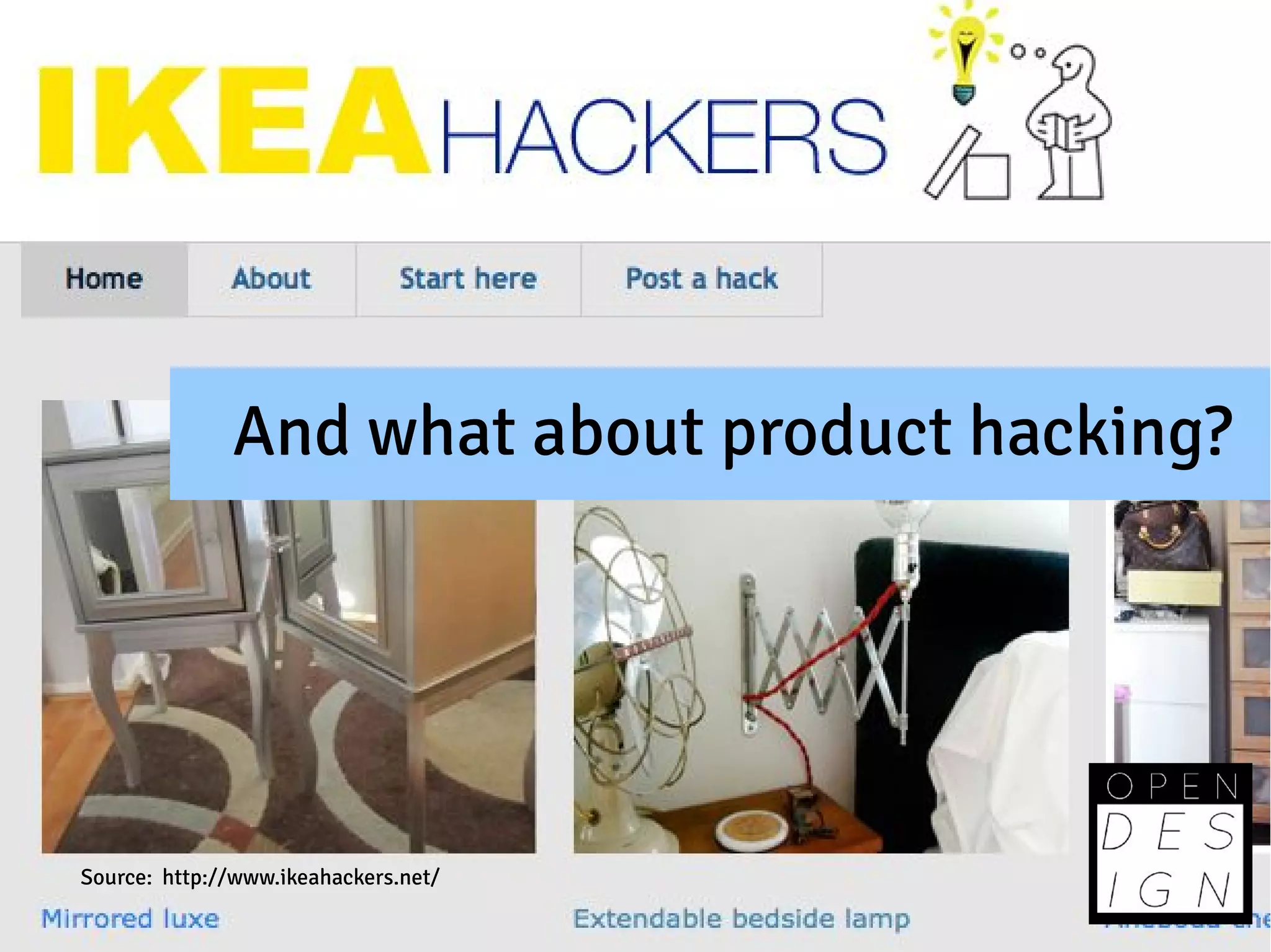 And what about product hacking?




Source: http://www.ikeahackers.net/
 