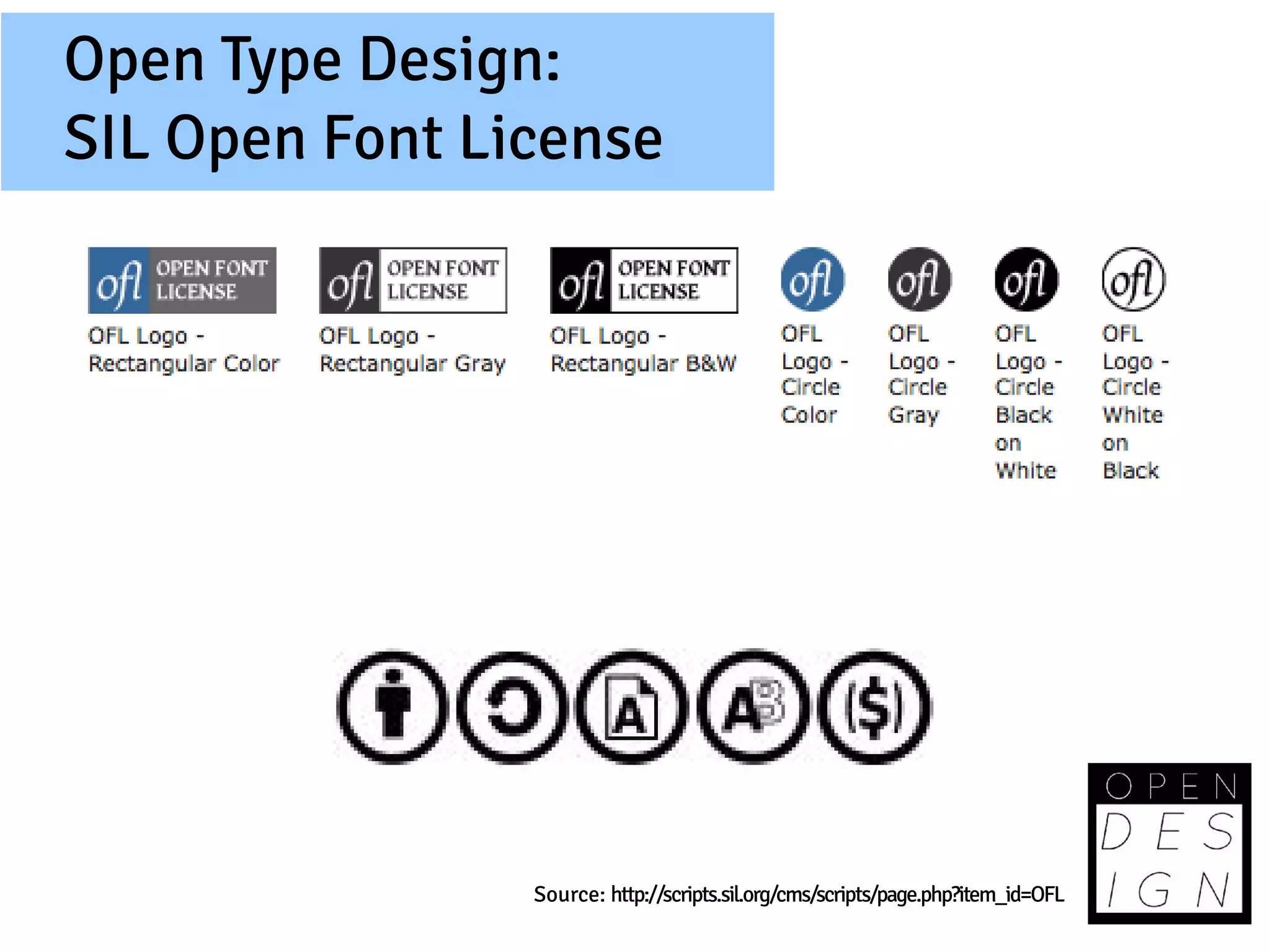 Open Type Design:
SIL Open Font License




                Source: http://scripts.sil.org/cms/scripts/page.php?item_id=OFL
 