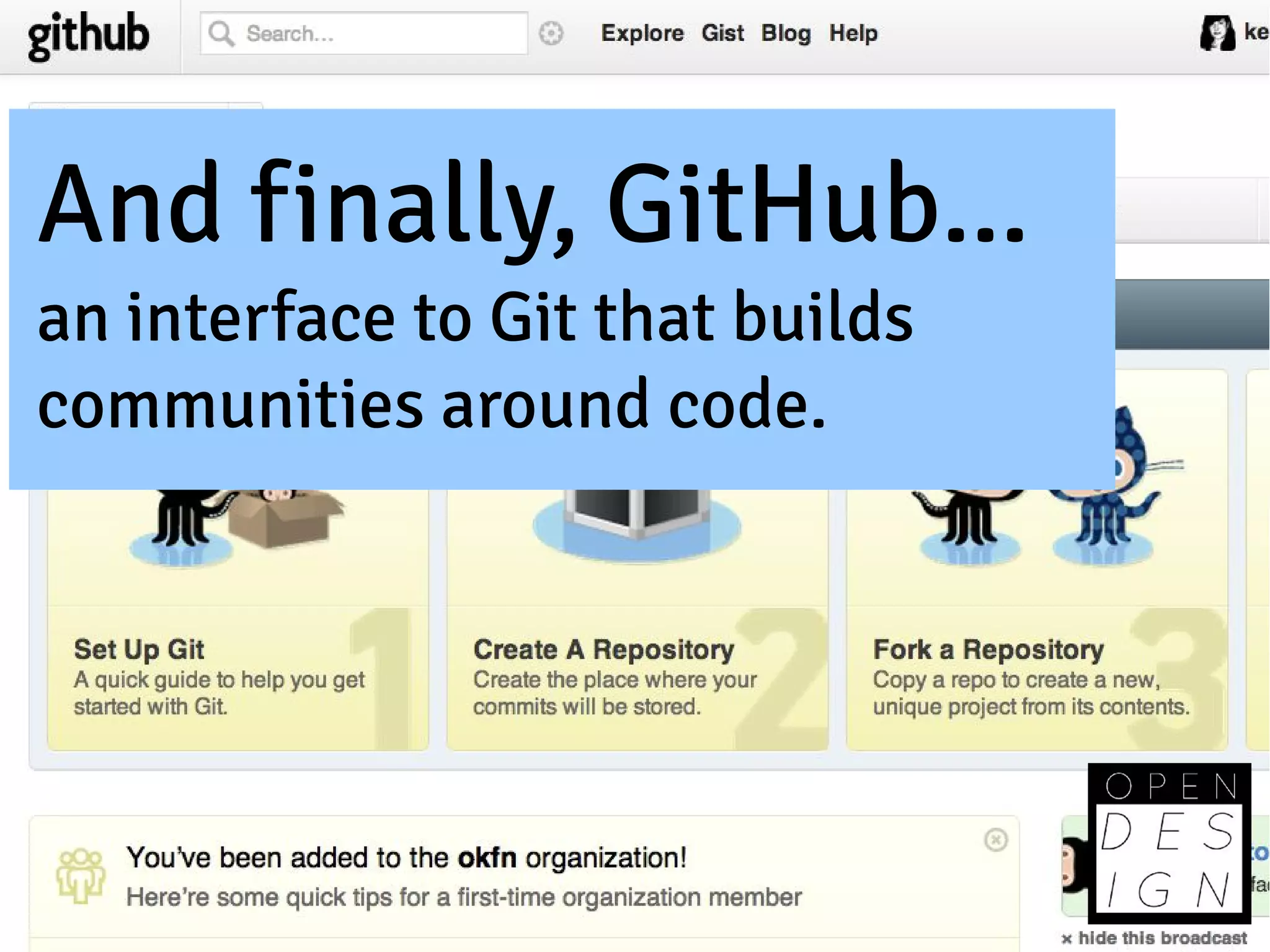 And finally, GitHub...
an interface to Git that builds
communities around code.
 