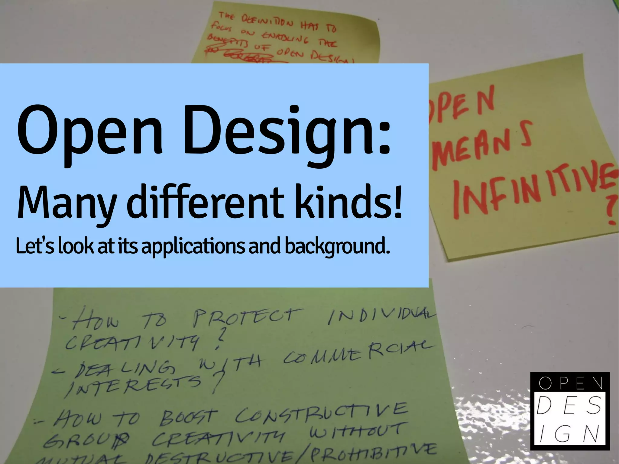 Open Design:
Many different kinds!
Let's look at its applications and background.
 